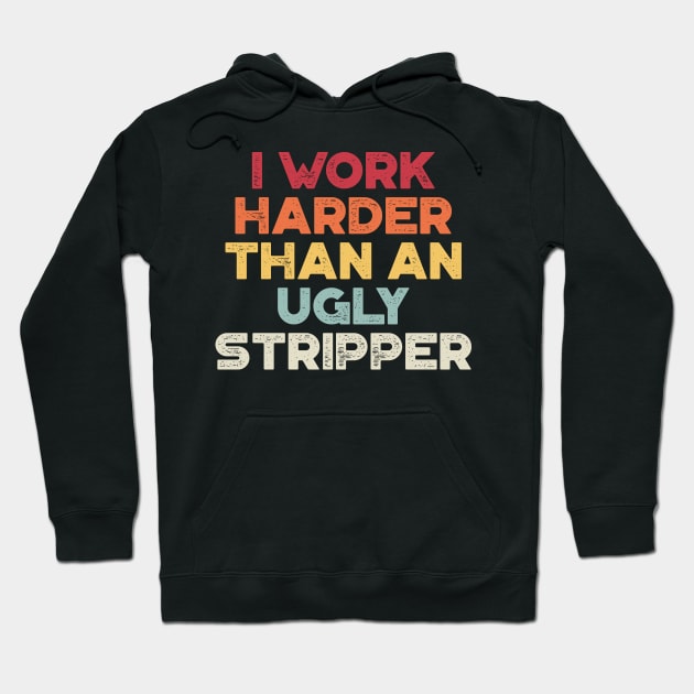 I Work Harder Than An Ugly Stripper Sunset Funny Hoodie by truffela